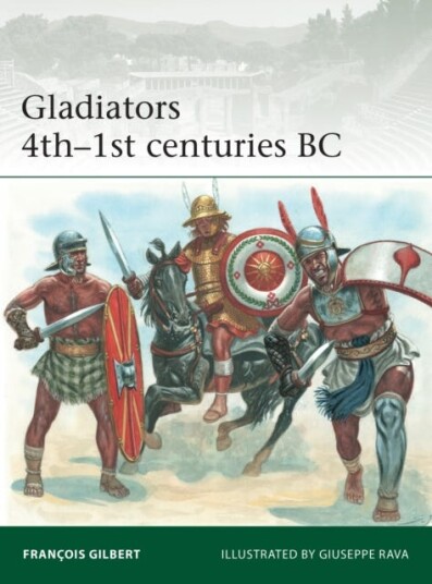 Gladiators 4th-1st Centuries Bc Av Francois Gilbert