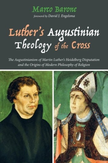 Luther's Augustinian Theology of the Cross Luther's Augustinian Theology of the Cross