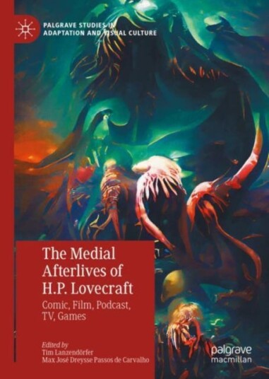The Medial Afterlives of H.P. Lovecraft Comic, Film, Podcast, TV, Games The Medial Afterlives of H.P. Lovecraft Comic, Film, Podcast, TV, Games