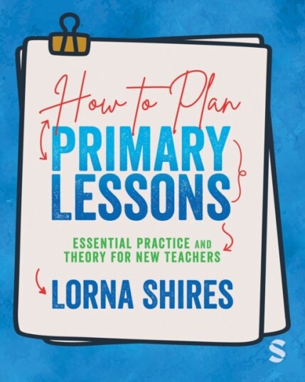 How to Plan Primary Lessons Essential Practice and Theory for New Teachers How to Plan Primary Lessons Essential Practice and Theory for New Teachers