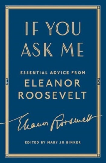 If You Ask Me Essential Advice from Eleanor Roosevelt