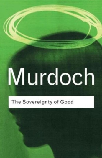 The Sovereignty Of Good Av Iris Murdoch