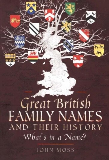 Great British Family Names And Their History Av John Moss