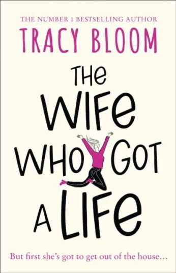 The Wife Who Got A Life Av Tracy Bloom