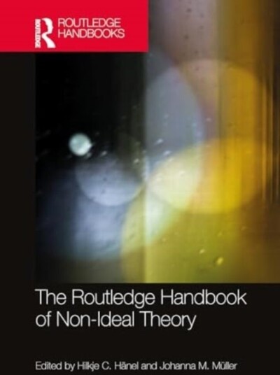 The Routledge Handbook of Non Ideal Theory
