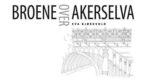 Broene Over Akerselva Av Eva Bjørkvold
