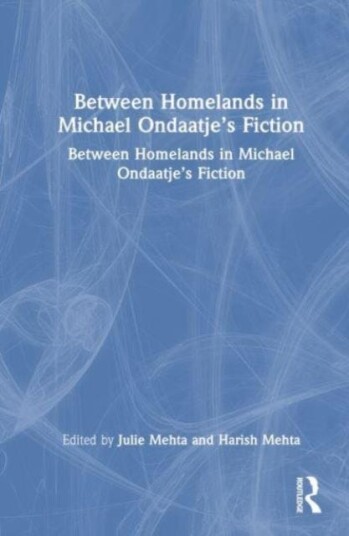 Between Homelands in Michael Ondaatje’s Fiction Between Homelands in Michael Ondaatje’s Fiction