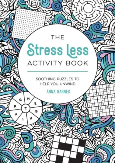 The Stress Less Activity Book Soothing Puzzles to Help You Unwind
