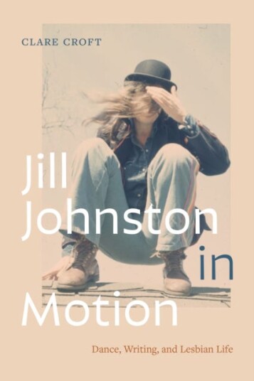 Jill Johnston in Motion Dance, Writing, and Lesbian Life Jill Johnston in Motion Dance, Writing, and Lesbian Life