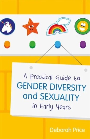 A Practical Guide To Gender Diversity And Sexuality In Early Years Av Deborah Price