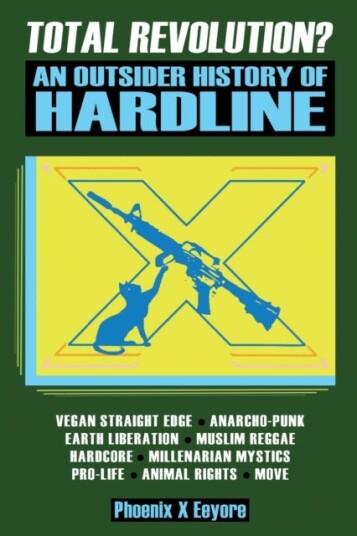 Total Revolution? An Outsider History Of Hardline From Vegan Straight Edge And Radical Animal Righ
