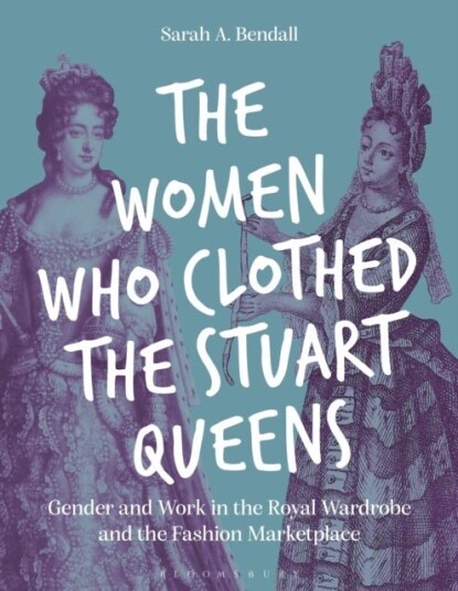 The Women Who Clothed the Stuart Queens