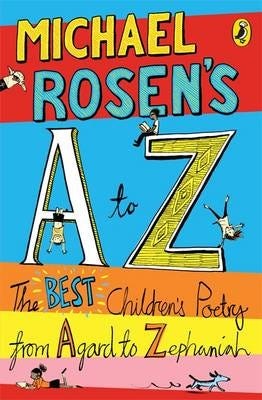 Michael Rosen's AZ The best children's poetry from Agard to Zephaniah Michael Rosen's AZ The best children's poetry from Agard to Zephaniah