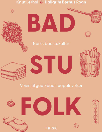 Badstufolk av Knut Lerhol og Hallgrim Børhus Rogn - Norsk Badstukultur