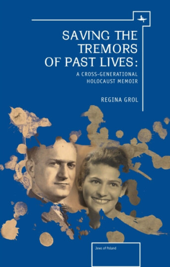 Saving the Tremors of Past Lives A CrossGenerational Holocaust Memoir Saving the Tremors of Past Lives A CrossGenerational Holocaust Memoir