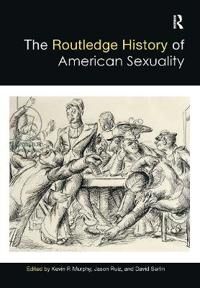 Ruiz Jason The Routledge History of American Sexuality