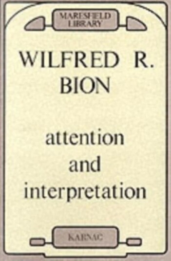 Attention And Interpretation Av Wilfred R. Bion
