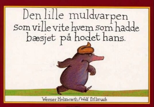 Den Lille Muldvarpen Som Ville Vite Hvem Som Hadde Bæsjet På Hodet Hans Av Werner Holzwarth Den Lille Muldvarpen Som Ville Vite Hvem Som Hadde Bæsjet På Hodet Hans Av Werner Holzwarth