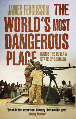 The World's Most Dangerous Place Inside the Outlaw State of Somalia The World's Most Dangerous Place Inside the Outlaw State of Somalia