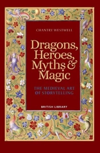 Dragons, Heroes, Myths & Magic Av Chantry Westwell Dragons, Heroes, Myths & Magic Av Chantry Westwell
