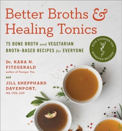 Better Broths & Healing Tonics 75 Bone Broth and Vegetarian BrothBased Recipes for Everyone