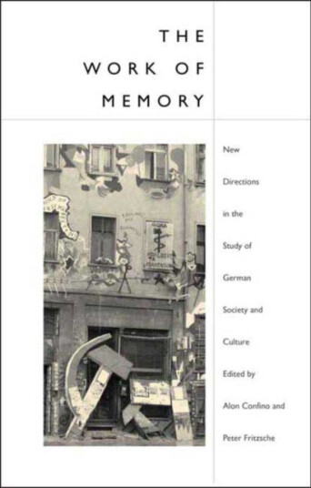 The Work of Memory  New Directions in the Study of German Society and Culture