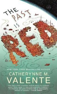 The Past Is Red Av Catherynne M. Valente