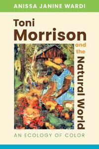 Toni Morrison And The Natural World Av Anissa Janine Wardi