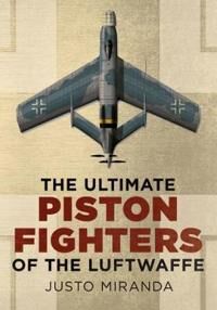 Miranda Justo Ultimate Piston Fighters of the Luftwaffe Miranda Justo Ultimate Piston Fighters of the Luftwaffe