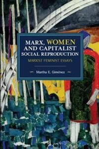 Marx, Women, And Capitalist Social Reproduction Av Martha E. Gimenez Marx, Women, And Capitalist Social Reproduction Av Martha E. Gimenez