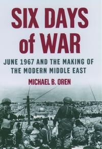 Oren Michael B. Six Days of War: June 1967 and the Making of the Modern Middle East