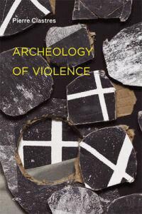 Clastres Pierre Archeology of Violence