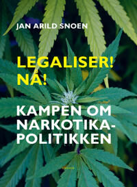 Legaliser! Nå! Av Jan Arild Snoen