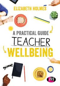 A Practical Guide To Teacher Wellbeing Av Elizabeth Holmes