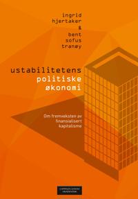 Ustabilitetens Politiske Økonomi Av Ingrid Hjertaker, Bent Sofus Tranøy