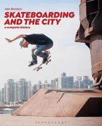 Skateboarding And The City Av Professor Iain (University College London Uk) Borden