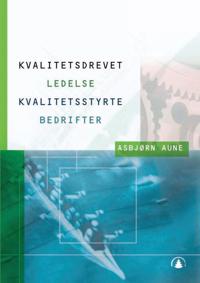 Kvalitetsdrevet Ledelse - Kvalitetsstyrte Bedrifter Av Asbjørn Aune