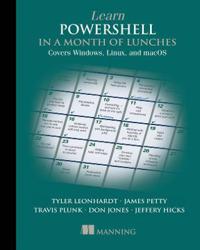 Learn Powershell In A Month Of Lunches: Covers Windows, Linux, And Macos Av Travis Plunk, James Petty, Tyler Leonhardt, Don Jones, Jeffery Hicks