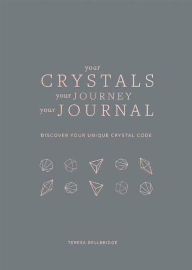 Your Crystals, Your Journey, Your Journal Av Teresa Dellbridge