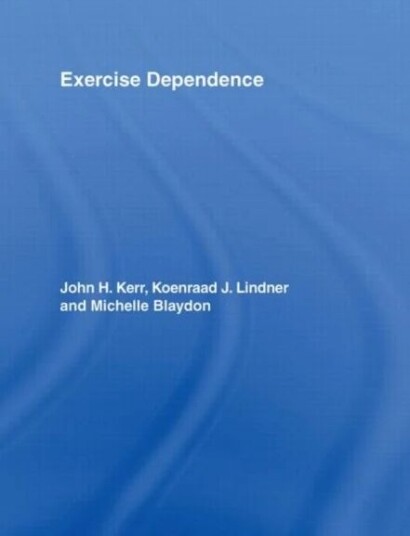 Exercise Dependence Av John H. Kerr, Koenraad J. (University Of Hong Kong University Of Hong Kong Hong Kong China University Of Homg Kong Hong Kong Ch Exercise Dependence Av John H. Kerr, Koenraad J. (University Of Hong Kong University Of Hong Kong Hong Kong China University Of Homg Kong Hong Kong Ch