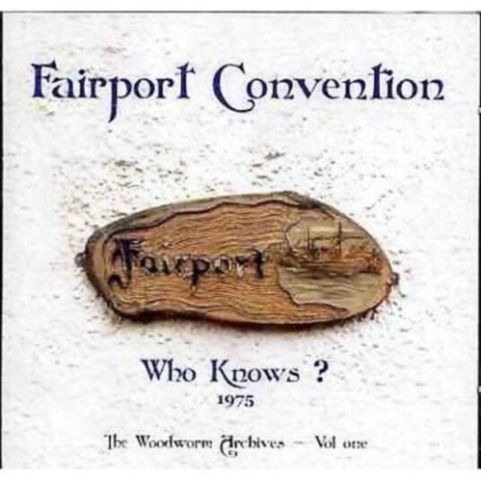Fairport Convention  Who Knows?  Live 1975: The Woodworm Archives Vol. 1  CD