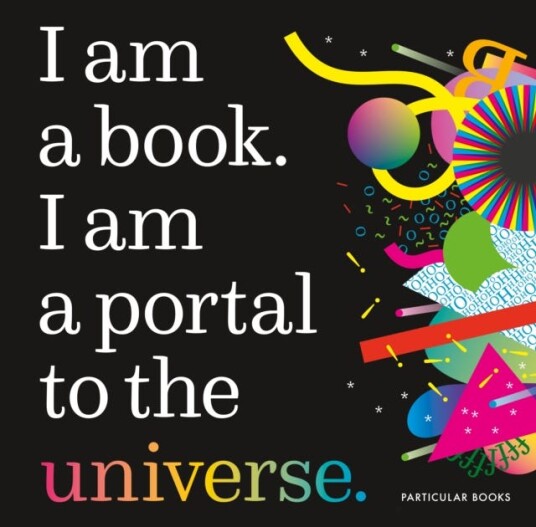 I Am a Book. I Am a Portal to the Universe. I Am a Book. I Am a Portal to the Universe.