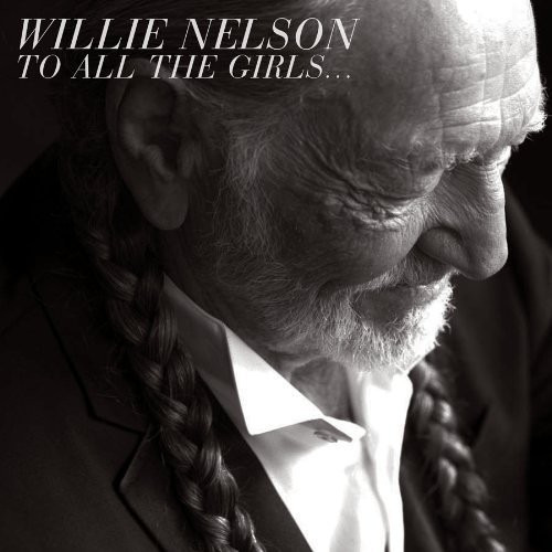 Willie Nelson To All The Girls CD