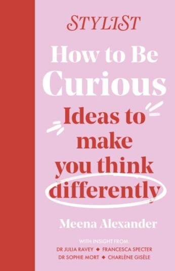 How to Be Curious Ideas to make you think differently How to Be Curious Ideas to make you think differently