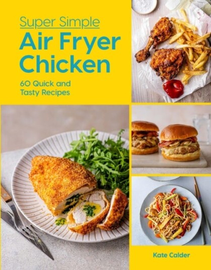 Super Simple Air Fryer Chicken 60 Quick and Tasty Recipes