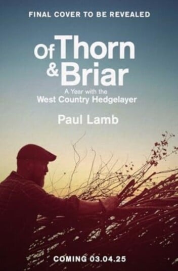 Of Thorn & Briar A Year with the West Country Hedgelayer Of Thorn & Briar A Year with the West Country Hedgelayer