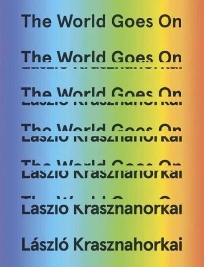 The World Goes On Av John Batki, Laszlo Krasznahorkai, Ottilie Mulzet, George Szirtes