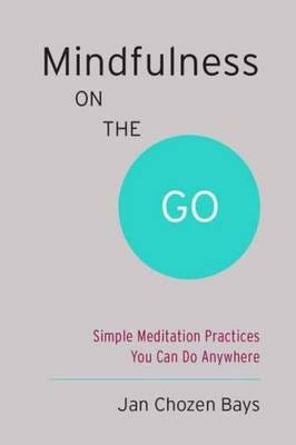 Mindfulness on the Go (Shambhala Pocket Classic)  Simple Meditation Practices You Can Do Anywhere