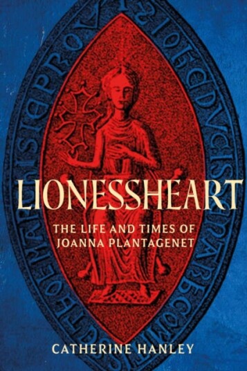 Lionessheart The Life and Times of Joanna Plantagenet Lionessheart The Life and Times of Joanna Plantagenet