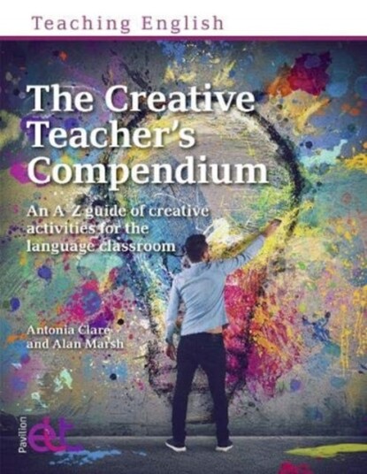 The Creative Teacher's Compendium An AZ guide of creative activities for the language classroom